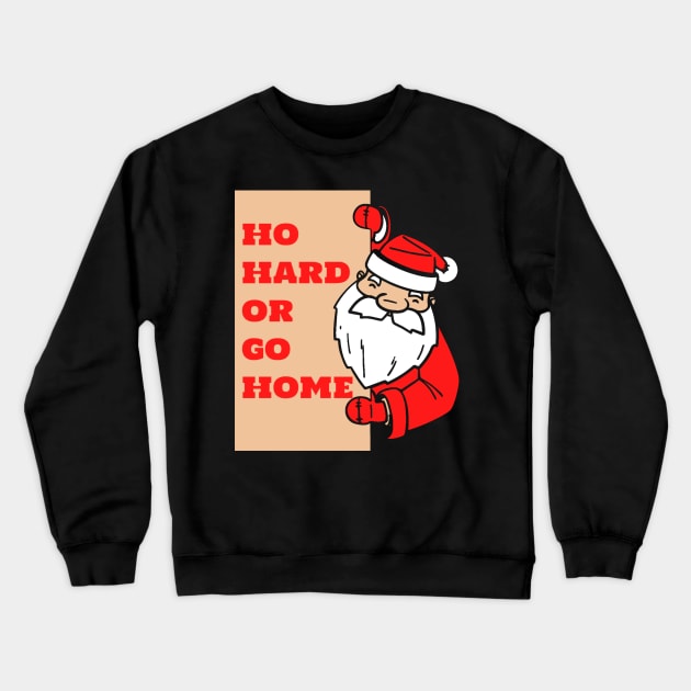 Ho Hard or Go Home Crewneck Sweatshirt by kanystiden